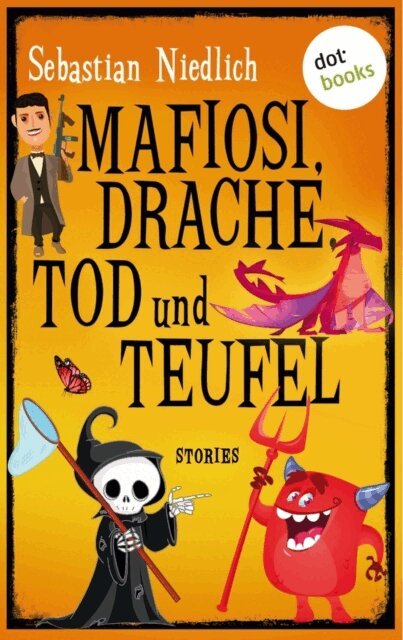 Sebastian Niedlich - Mafiosi, Drache, Tod und Teufel, E-bok