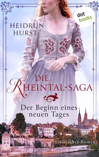 Heidrun Hurst - Die Rheintal-Saga - Der Beginn eines neuen Tages, E-bok
