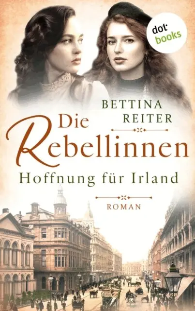 Bettina Reiter - Die Rebellinnen - Hoffnung für Irland, E-bok. Tillgänglighet: Lägg i varukorg