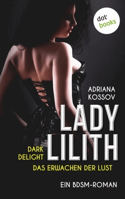 Adriana Kossov - LADY LILITH: Dark Delight - Das Erwachen der Lust, E-bok