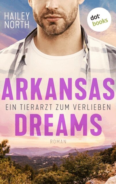 Hailey North - Arkansas Dreams - Ein Tierarzt zum Verlieben, E-bok