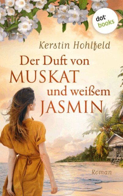 Kerstin Hohlfeld - Der Duft von Muskat und weiem Jasmin - oder: Morgen ist ein neues Leben, E-bok