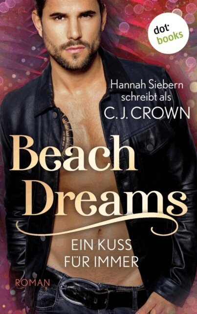 Hannah Siebern schreibt als C.J. Crown - Beach Dreams - Ein Kuss fur immer, E-bok