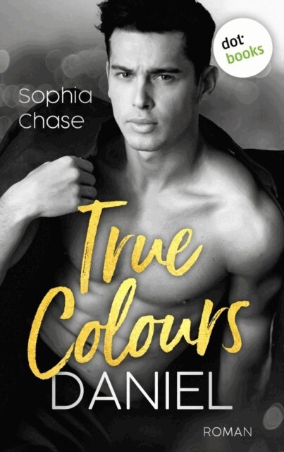 Sophia Chase - True Colours: Daniel - Die Farbe der Liebe, E-bok
