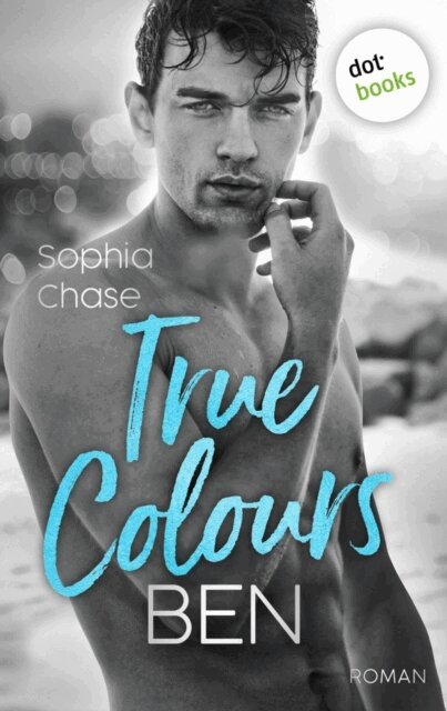 Sophia Chase - True Colours: Ben - Die Farbe des Glucks, E-bok