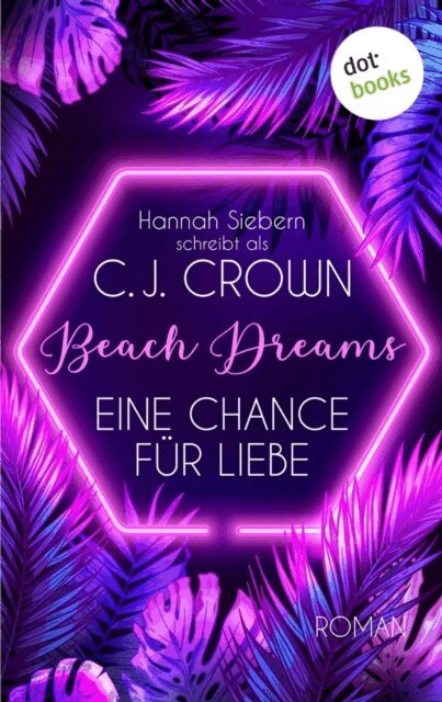Hannah Siebern schreibt als C.J. Crown - Beach Dreams - Eine Chance fur Liebe, E-bok