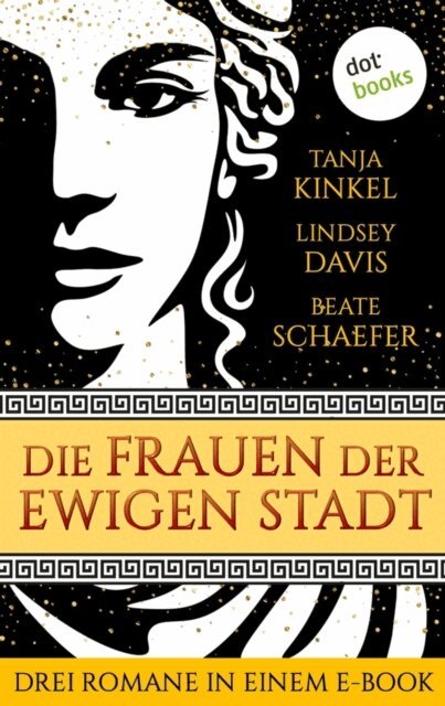 Beate Schaefer, Lindsey Davis, Tanja Kinkel - Die Frauen der Ewigen Stadt, E-bok
