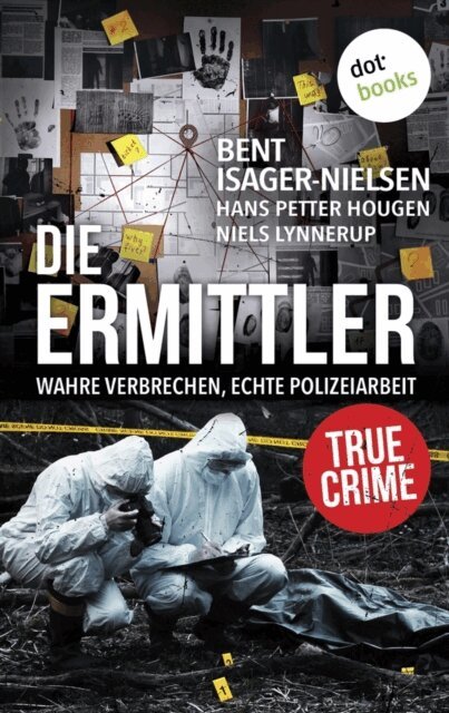 Niels Lynnerup, Bent Isager-Nielsen, Hans Petter Hougen - Die Ermittler – Wahre Verbrechen, echte Polizeiarbeit, E-bok