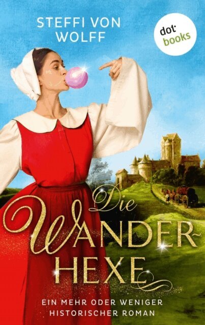 Steffi von Wolff - Die Wanderhexe - oder: Die Knebel von Mavelon, E-bok