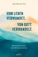 Sigrid Offermann - Vom Leben verwundet. Von Gott verwandelt., Inbunden
