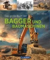 Albert Mößmer - Das große Buch der Bagger und Baumaschinen, Inbunden