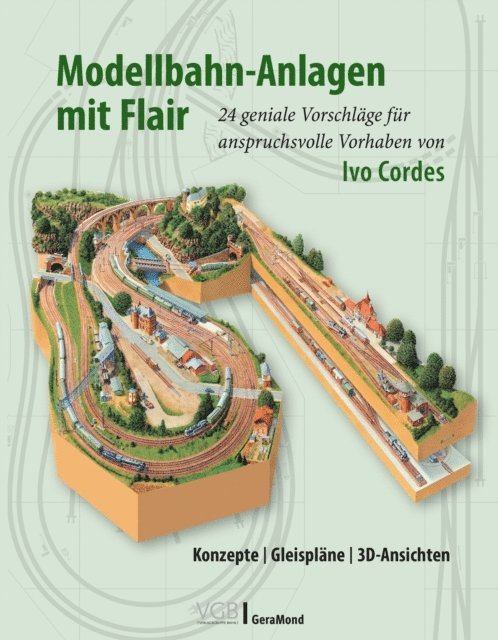 Ivo Cordes - Modellbahn-Anlagen mit Flair: Konzepte, Gleispläne, 3D-Ansichten, E-bok