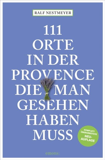 Ralf Nestmeyer - 111 Orte in der Provence, die man gesehen haben muss, E-bok