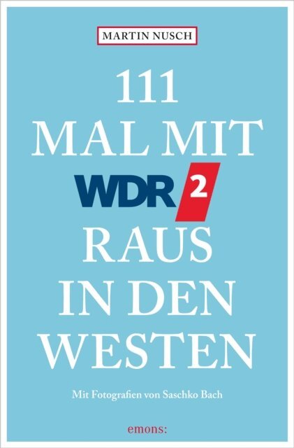 Martin Nusch - 111 Mal mit WDR 2 raus in den Westen, E-bok