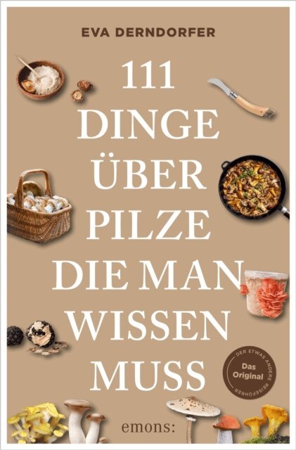 Eva Derndorfer - 111 Dinge uber Pilze, die man wissen muss, E-bok. Tillgänglighet: Lägg i varukorg