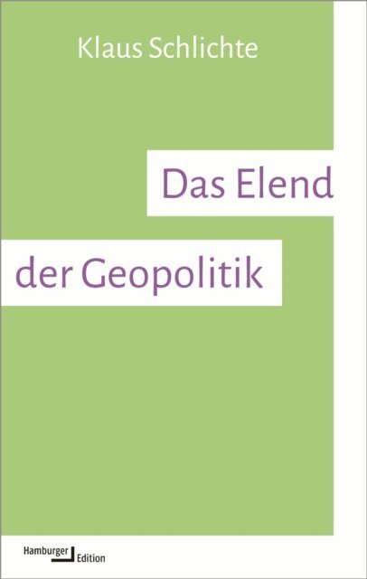 Klaus Schlichte - Das Elend der Geopolitik, E-bok