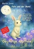 Felix und der Mond - Der mutige Angsthase - Ein liebesvolles Kinderbuch �ber Mut, Akzeptanz und den Umgang mit �ngsten