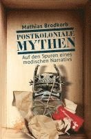 Mathias Brodkorb - Postkoloniale Mythen, Inbunden