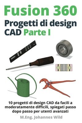 M Eng Johannes Wild - Fusion 360 Progetti di design CAD Parte I, Häftad