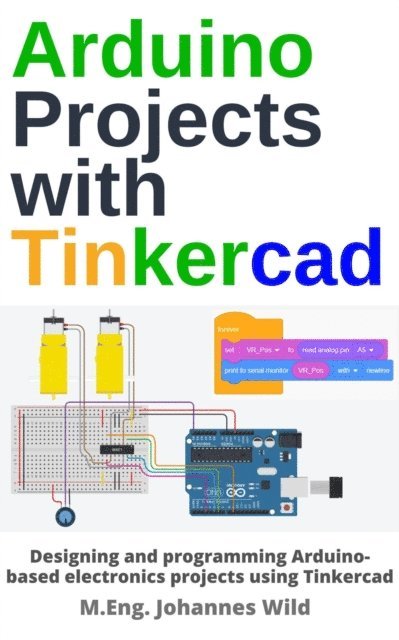 M.Eng. Johannes Wild - Arduino Projects with Tinkercad, E-bok