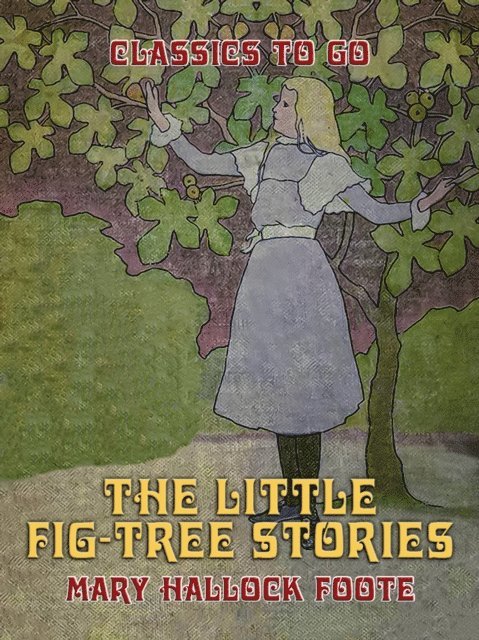 Mary Hallock Foote - Little Fig-tree Stories, E-bok