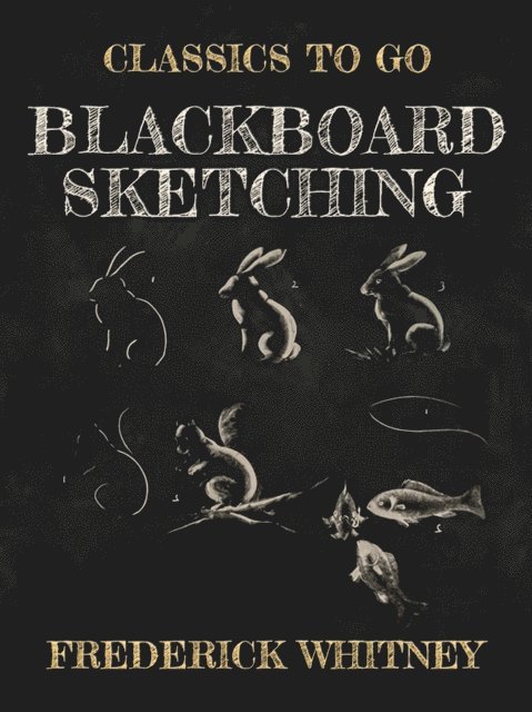 Frederick Whitney - Blackboard Sketching, E-bok. Tillgänglighet: Lägg i varukorg
