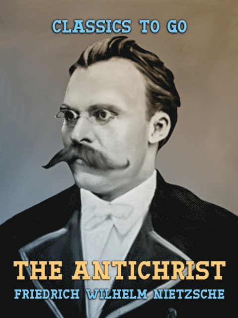 Friedrich Wilhelm Nietzsche - Antichrist, E-bok