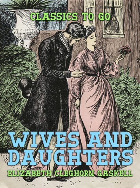 Elizabeth Cleghorn Gaskell - Wives and Daughters, E-bok