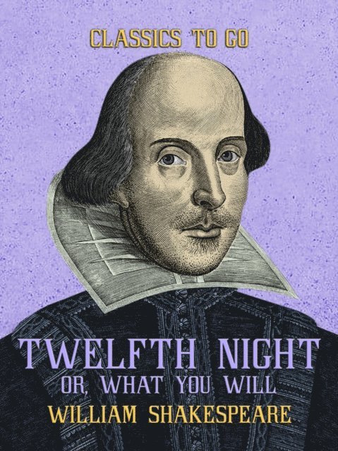 William Shakespeare - Twelfth Night, or, What You Will, E-bok