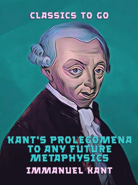 Immanuel Kant - Kant's Prolegomena to Any Future Metaphysics, E-bok