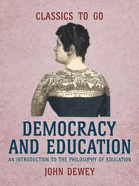 John Dewey - Democracy and Education An Introduction to the Philosophy of Education, E-bok