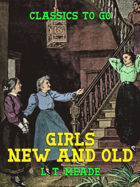 L. T. Meade - Girls New and Old, E-bok
