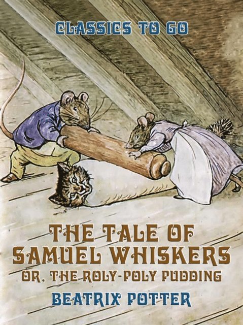 Beatrix Potter - Tale of Samuel Whiskers, or, The Roly-Poly Pudding, E-bok