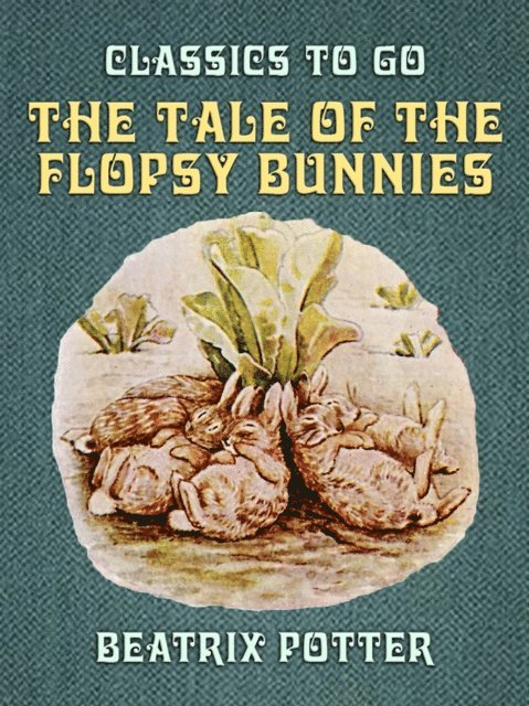 Beatrix Potter - Tale of the Flopsy Bunnies, E-bok
