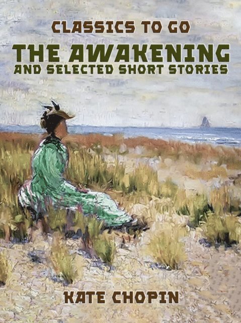 Kate Chopin - Awakening, and selected Short Stories, E-bok