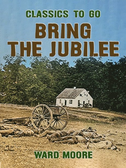 Ward Moore - Bring the Jubilee, E-bok