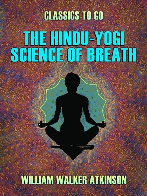 William Walker Atkinson - Hindu-Yogi Science of Breath, E-bok