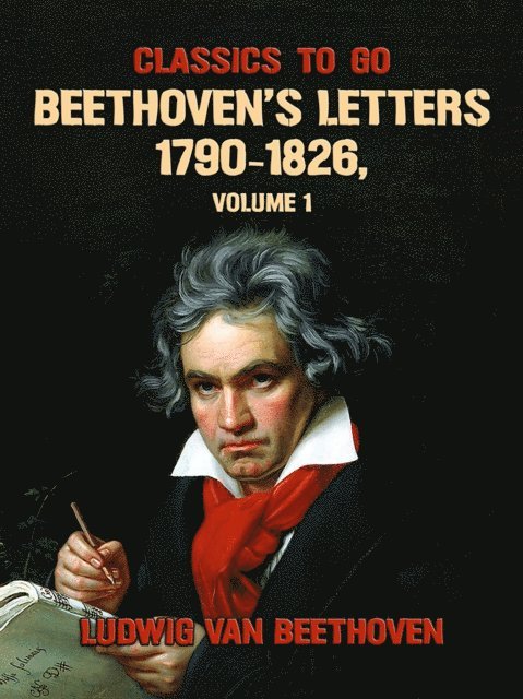 Ludwig van Beethoven - Beethoven's Letters 1790-1826, Volume 1, E-bok