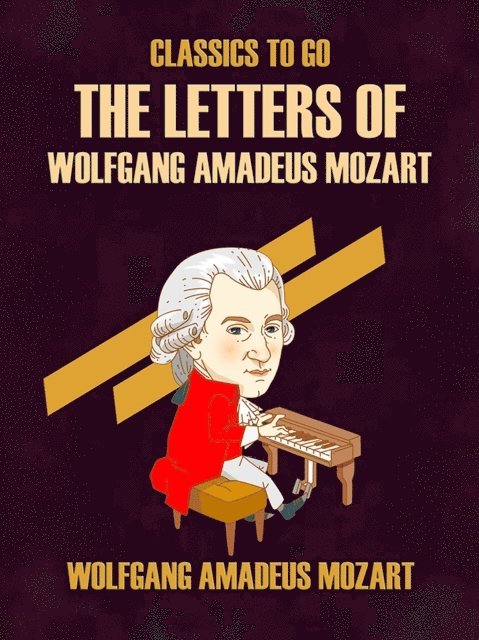 Wolfgang Amadeus Mozart - Letters of Wolfgang Amadeus Mozart, E-bok