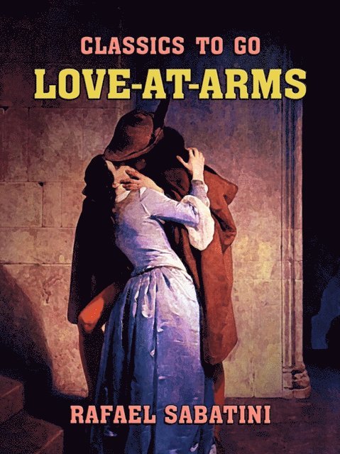 Rafael Sabatini - Love-at-Arms, E-bok