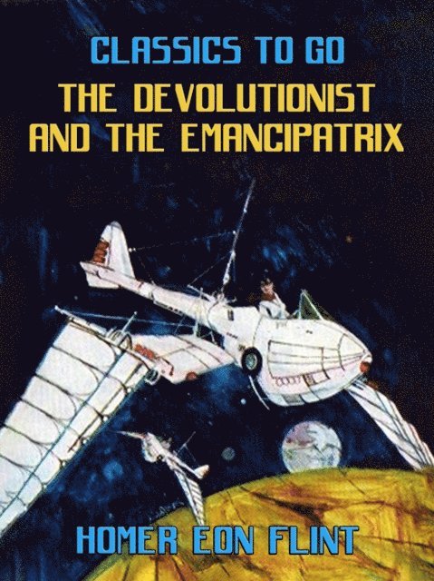 Homer Eon Flint - Devolutionist and the Emancipatrix, E-bok