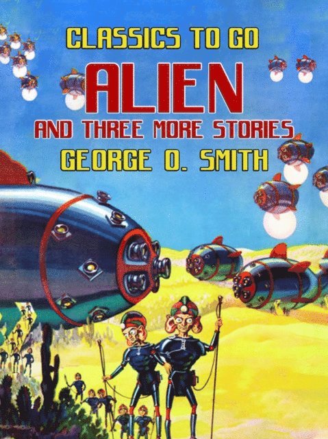 George O. Smith - Alien and three more stories, E-bok