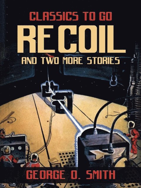 George O. Smith - Recoil and two more stories, E-bok
