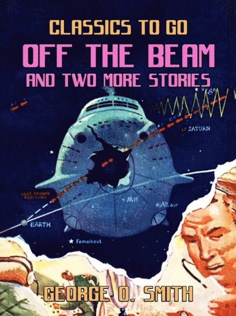 George O. Smith - Off the Beam and two more stories, E-bok