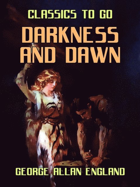 George Allan England - Darkness and Dawn, E-bok