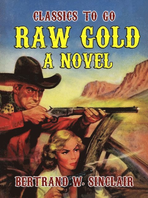 Bertrand W. Sinclair - Raw Gold A Novel, E-bok