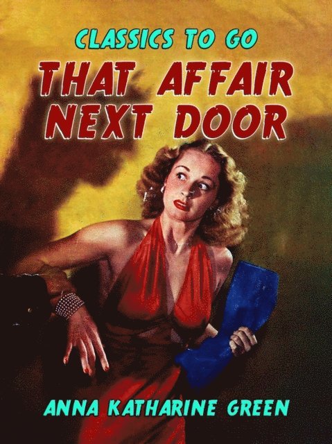 Anna Katharine Green - That Affair Next Door, E-bok