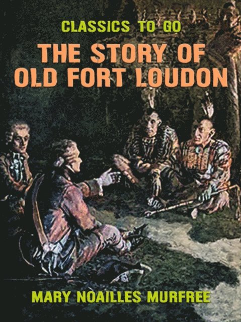 Mary Noailles Murfree - Story of Old Fort Loudon, E-bok