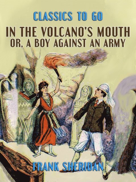 Frank Sheridan - In the Volcano's Mouth, or, A Boy Against an Army, E-bok