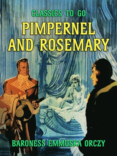 Baroness Emmuska Orczy - Pimpernel and Rosemary, E-bok